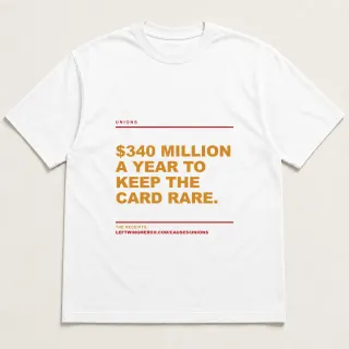 Front of a white tee reading "$340 million a year to keep the card rare." with the Unions page address printed under it