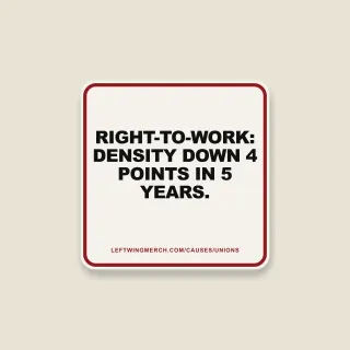 A cream square sticker with a red frame reading "Right-to-work: density down 4 points in 5 years."