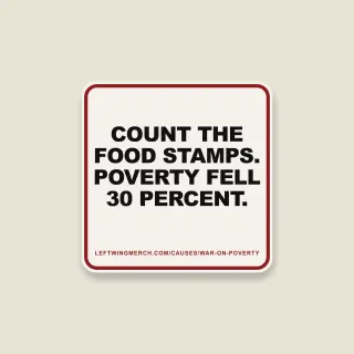A cream square sticker with a red frame reading "Count the food stamps. Poverty fell 30 percent."