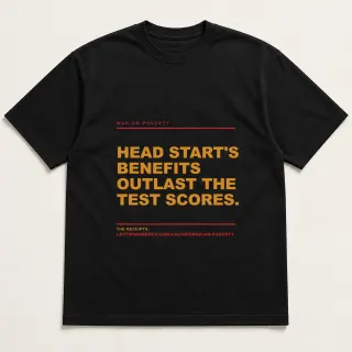 Front of a black tee reading "Head Start's benefits outlast the test scores." with the War on Poverty page address printed under it